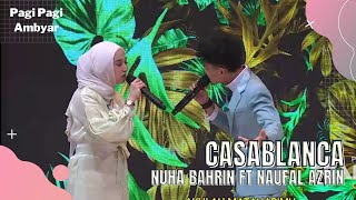 Casablanca | Nuha Bahrin Feat Naufal Azrin | PAGI PAGI AMBYAR (30/8/22)