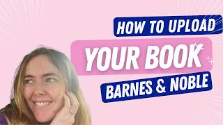 How to Upload Your Book to Barnes & Noble Press (Nook)