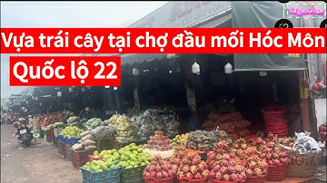 Quốc lộ 22 Hóc Môn;Vựa trái cây tại chợ đầu mối Hóc Môn.