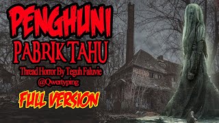 KISAH MISTERI PENGHUNI PABRIK TAHU KELUARGA FULL VERSION THREAD HORROR QWERTYPING