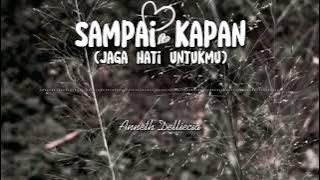 Sampai kapan ( jaga hati untukmu ) - Anneth delliecia - lirik lagu - lagu pop 2022 terpopuler