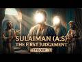 Hazrat Sulaiman A S Series Episode 1 The First Judgment Episode1 IslamicHistory QisasAlAn 