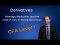 CFA Level 1: Arbitrage, Replication, and the Cost of Carry in Pricing Derivatives