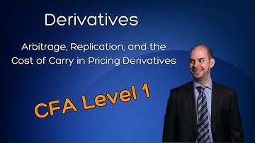 CFA Level 1: Arbitrage, Replication, and the Cost of Carry in Pricing Derivatives