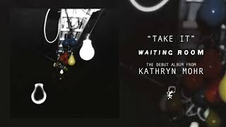 Kathryn Mohr - Take It (Official Audio)