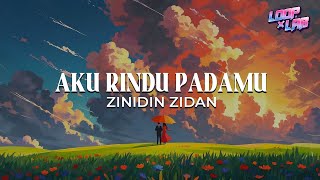 AKU RINDU PADAMU - ZINIDIN ZIDAN  (LYRIC)