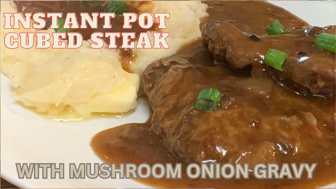 INSTANT POT CUBED STEAK WITH MUSHROOM ONION GRAVY - YouTube