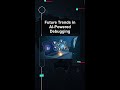Future Trends in AI-Powered Debugging #ai #artificialintelligence #machinelearning #aiagent Future