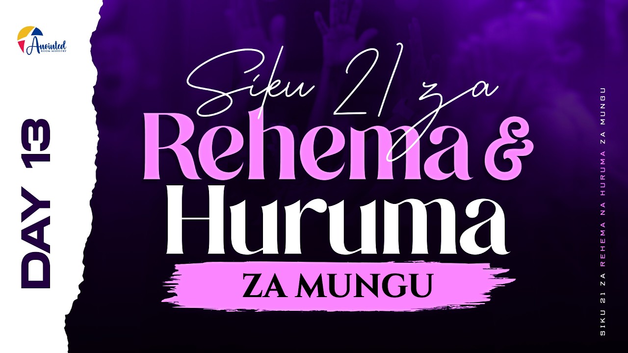 SIKU 21 ZA REHEMA NA HURUMA ZA MUNGU  |  DAY 13 |  21.02.2026
