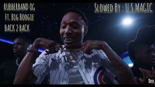 Big Boogie Ft. RubberBand OG - Back 2 Back #slowed