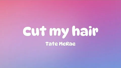 Tate McRae - cut my hair (Lyrics)