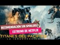 Estreno de netflix recomendación sin spoilers Titanes del pacifico la insurrección