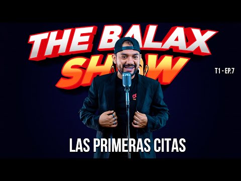 The Balax Show T1 Ep.07 - Las primeras Citas