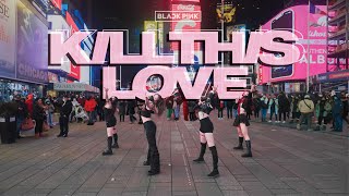 [KPOP IN PUBLIC NYC | TIMES SQUARE] BLACKPINK - 'Kill This Love' Dance Cover by OFFBRND