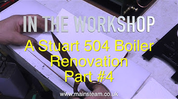 A STUART 504 BOILER RENOVATION - PART #4 - IN THE WORKSHOP