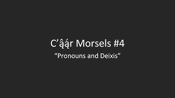 C’ą̂ą́r Morsels #4: Pronouns and Deixis