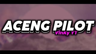ACENG PILOT - VinKy YT