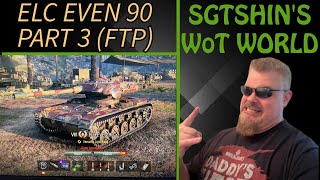 SGTSHIN's WoT World- World of Tanks- ELC EVEN 90 Part 3, FTP