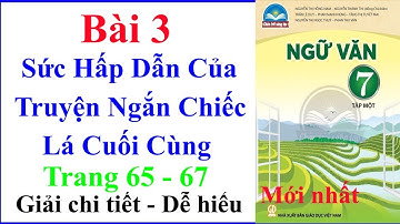 Ngữ Văn 7 Bài 3 | Sức Hấp Dẫn Của Truyện Ngắn Chiếc Lá Cuối Cùng | Trang 65–67 | Chân Trời Sáng Tạo