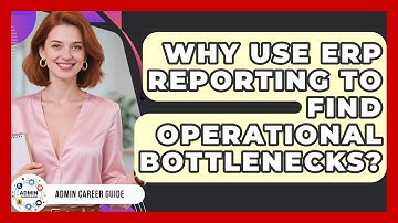 Why Use ERP Reporting To Find Operational Bottlenecks? - Admin Career Guide