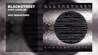 Blackstreet - Don't Leave Me (2023 Remastered)