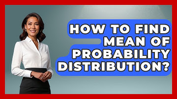 How To Find Mean Of Probability Distribution? - The Friendly Statistician