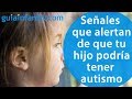 Señales que alertan de que tu hijo podría tener autismo | Autismo infantil