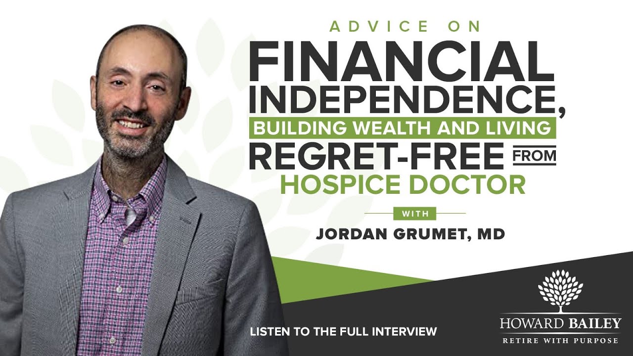 Advice on Financial Independence, Building Wealth and Living Regret-Free with Dr. Jordan Grumet