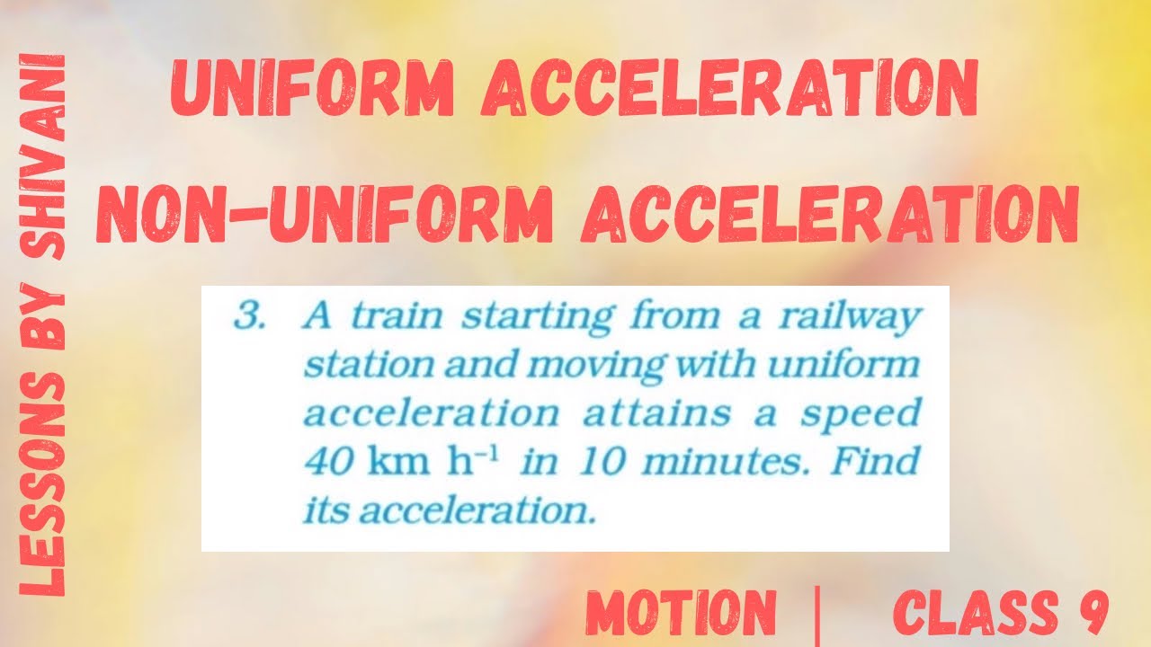 Uniform Acceleration And Non-Uniform Acceleration | Motion | Class 9|Science|NCERT