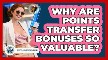 Why Are Points Transfer Bonuses So Valuable? - Points and Perks Channel