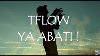 T - FLOW - YA ABATI [ lyrics - paroles ]