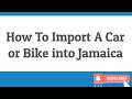 How to import a car or bike into jamaica