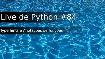 Live de Python #84 -Type Hints e anotações de funções