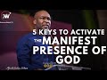 5 KEYS TO ACTIVATE THE MANIFEST PRESENCE OF GOD IN YOUR LIFE