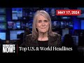 Top U.S. &amp; World Headlines — May 17, 2024