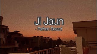 Ji Jaun Lyrics | Farhan Saeed | Vocals