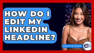 How Do I Edit My LinkedIn Headline? - Everyday-Networking