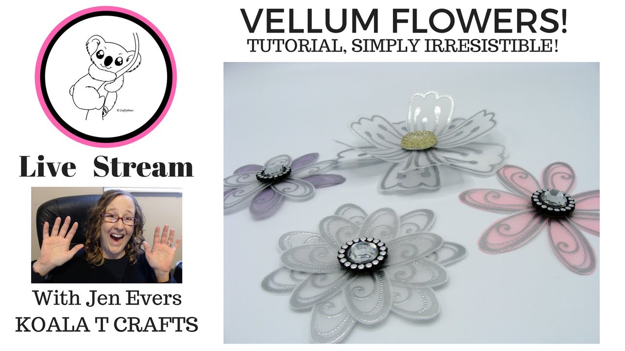 Embossed Vellum Flowers TUTORIAL How to make irresistible vellum
