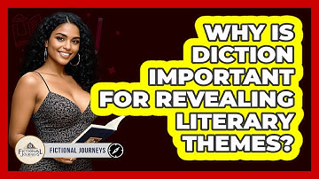 Why Is Diction Important For Revealing Literary Themes? - Fictional Journeys