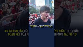 DU KHÁCH TÂY NÓI GÌ KHI TẬN MẮT CHỨNG KIẾN TINH THẦN ĐOÀN KẾT CỦA NGƯỜI VIỆT NAM TRONG CƠN BÃO SỐ 10