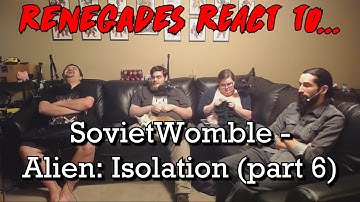 Renegades React to... SovietWomble - Alien: Isolation (part 6)