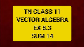 TN CLASS 11 MATHS VECTOR ALGEBRA EX 8.3 SUM 14