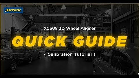 AUTOOL XC508 3D Automotive Wheel Aligner Calibration Function---Quick Guide