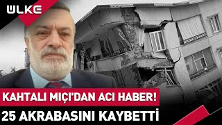 Kahtalı Mıçı'dan Acı Haber! 25 Akrabasını Kaybetti Resimi