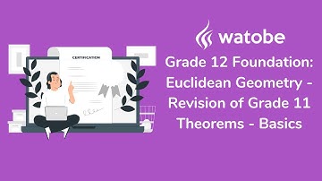Grade 12 - Euclidean Geometry Foundation (revision of grade 11 theorems - basics)