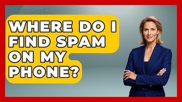 Where Do I Find Spam On My Phone? - TheEmailToolbox.com