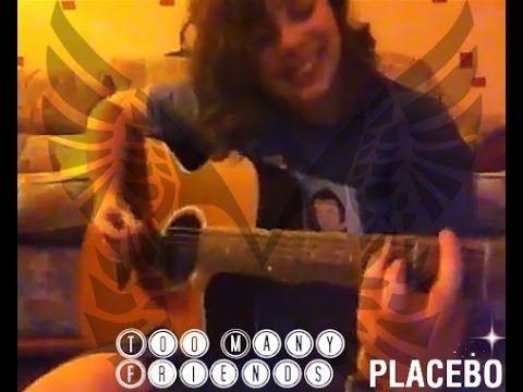 Too Many Friends - Placebo - Acoustic Cover :)