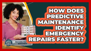 How Does Predictive Maintenance Identify Emergency Repairs Faster? - Mastering Property Management