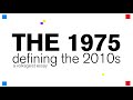 How The 1975 Defined the 2010s