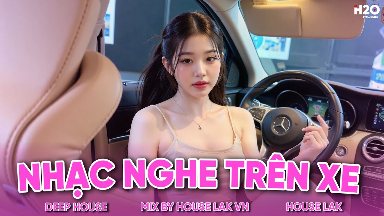 Nhạc Nghe Trên Xe - Nhạc Remix Remix - Set Nhạc House Lak & Deep House Bay Phòng Cực Chất 2025